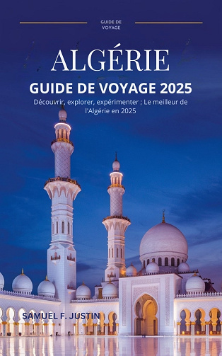 Guide de voyage Algérie 2025 - Samuel F. Justin (2025)