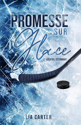 Promesse sur glace, Tome 1 : Cocktail Détonnant - Lia Carter (2025)
