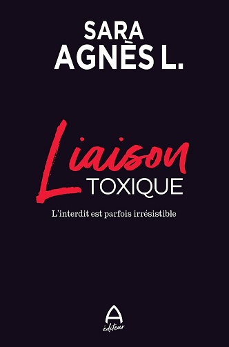 Liaison toxique : L’interdit est parfois irrésistible - Sara Agnès L. (2025)