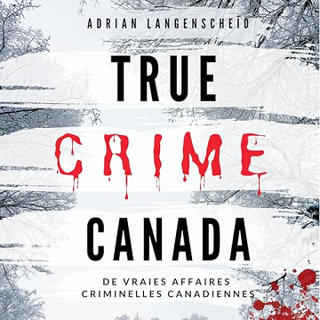 Adrian Langenscheid  - True Crime Canada  [2025]