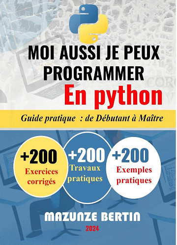 BERTIN MAZUNZE - MOI AUSSI JE PEUX PROGRAMMER EN PYTHON : De Débutant à Maître (2024)