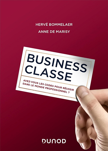 Business classe : Avez-vous les codes pour réussir dans le monde professionnel ? - Hervé Bommelaer, Anne de Marisy (2024)