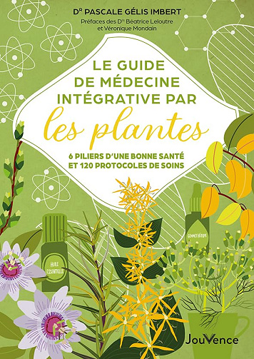 Le guide de médecine intégrative par les plantes: 6 piliers d'une bonne santé et 120 protocoles de soins -  Pascale Gélis-imbert (2024)