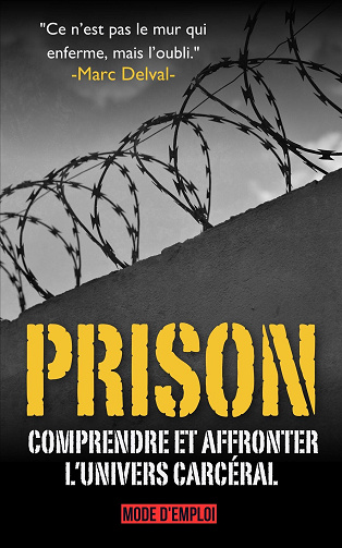 Prison : Mode d’emploi, Guide pour comprendre et affronter l’univers carcéral - Marc Delval (2024)