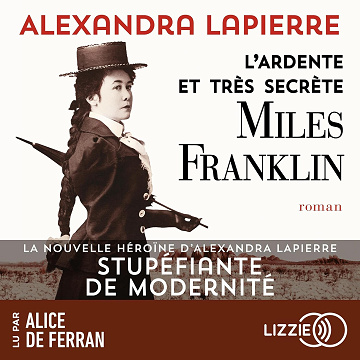 L'ardente et très secrète Miles Franklin -  Alexandra Lapierre (2025)