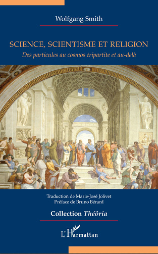 Science, scientisme et religion : Des particules au cosmos tripartite et au-delà - Wolfgang Smith (2024)