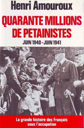 Quarante millions de pétainistes juin 1940-juin 1941 - Henri Amouroux - 1977