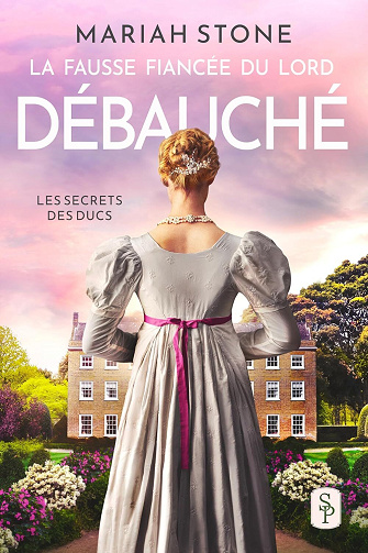 Les Secrets des ducs, Tome 2 : La Fausse fiancée du Lord débauché - Mariah Stone (2024)
