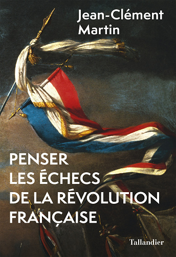 Penser les échecs de la révolution française - Jean-Clément Martin (2022)