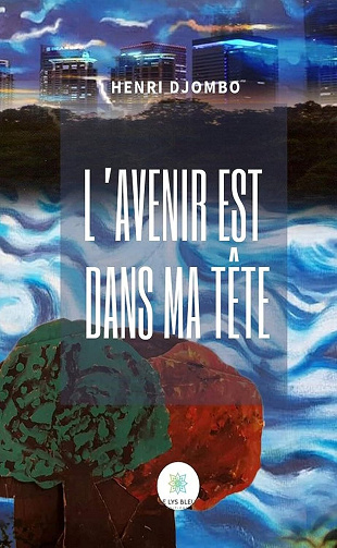 Henri Djombo - L’avenir est dans ma tête: Roman d'apprentissage