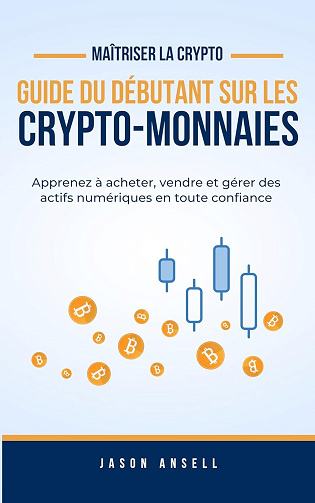 Jason Ansell - Crypto-Monnaie Pour Les Débutants: Apprenez à acheter, vendre et gérer des actifs numériques en toute confiance (2025)