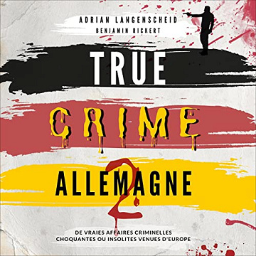 Adrian Langenscheid, Benjamin Rickert - True Crime Allemagne 2 [2023]