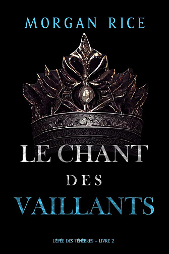 L'Epée des Ténèbres, Tome 2 : Le Chant des vaillants - Morgan Rice (2025)