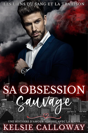 Les Liens Du Sang Et La Trahison, Tome 2 : Sa Obsession Sauvage - Kelsie Calloway (2025)