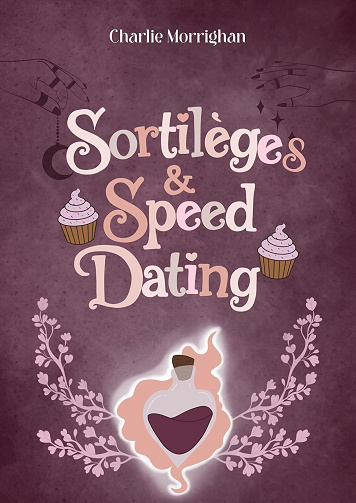 Love & Sorcery, Tome 1 : Sortilèges & Speed Dating - Charlie Morrighan (2025)
