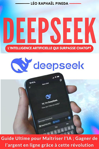 Léo Raphaël Pineda - DeepSeek, l’Intelligence artificielle qui surpasse ChatGPT (2025)