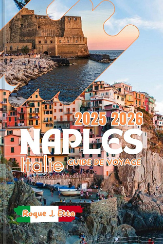 Roque J. Etta - NAPLES ITALIE GUIDE DE VOYAGE 2025 2026 (2025)