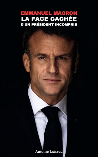 Emmanuel Macron : La Face Cachée d’un Président Incompris - Antoine Loiseau (2025)
