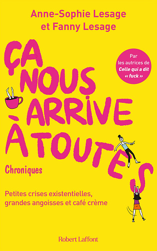Ça nous arrive à toutes : Petites crises existentielles, grandes angoisses et café crème. Chroniques - Anne Sophie Lesage, Fanny Lesage (2025)