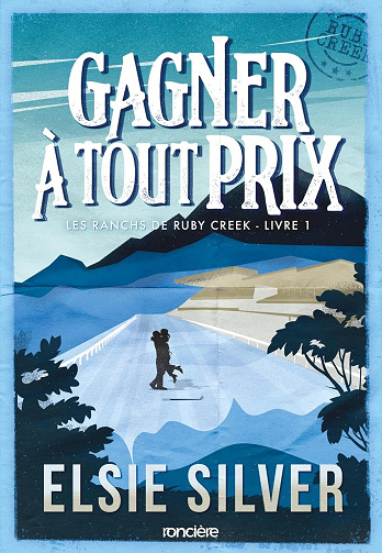 Les Ranchs de Ruby Creek, Tome 1 : Gagner à tout prix - Elsie Silver (2025)