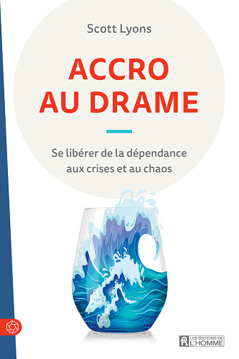 Accro au drame : Se libérer de la dépendance aux crises et au chaos - Scott Lyons (2025)