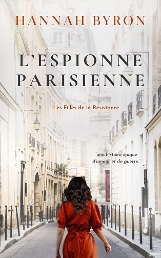 Les Filles de la Resistance, Tome 3 : L'Espionne Parisienne - Hannah Byron (2025)