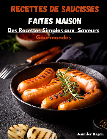 Jennifer Hagen - Recettes de saucisses faites maison: des recettes simples aux saveurs gourmandes (2025)
