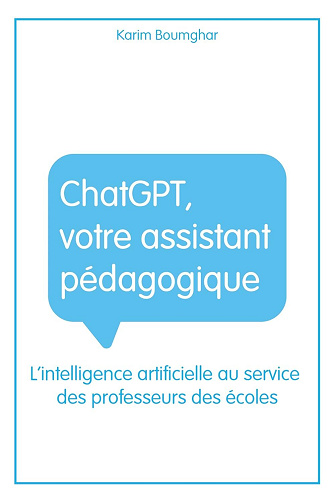 Karim Boumghar - ChatGPT, votre assistant pédagogique: L’intelligence artificielle au service des professeurs des écoles (2025)