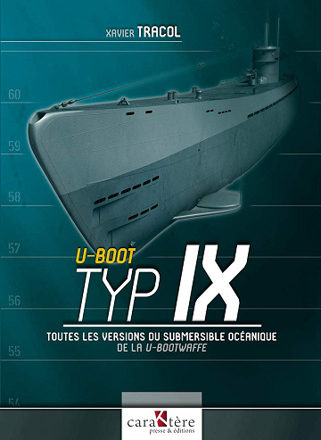 U-Boot Typ IX: Toutes les versions des submersibles océaniques de la U-Bootwaffe -  Xavier Tracol (2021)