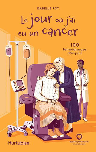 Le jour où j'ai eu un cancer: 100 témoignages d'espoir -  Roy Isabelle (2025)