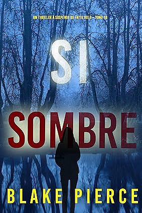 Si sombre (Un Thriller à Suspense de Faith Bold – Tome 18) - Blake Pierce (2025)