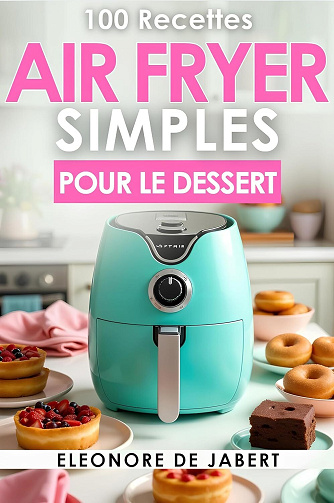 Eleonore De Jabert - 100 Recettes AirFryer Simples pour le Dessert (2024)