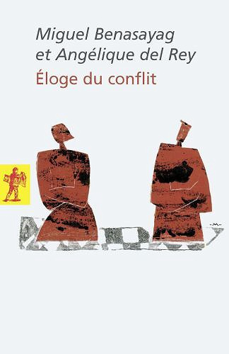 Miguel Benasayag,  Angélique Del Rey- Éloge du conflit