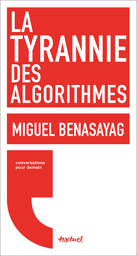 Miguel Benasayag, Régis Meyran - La Tyrannie des algorithmes