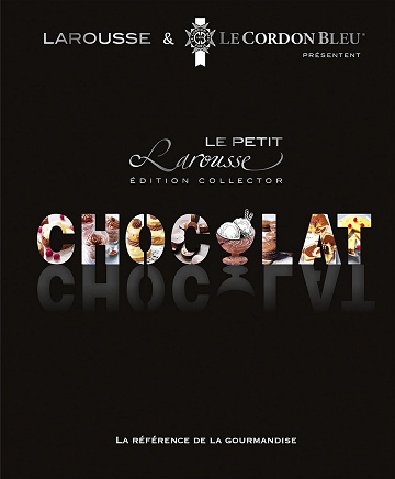 Petit Larousse du chocolat -  Ecole Le Cordon Bleu (2015)