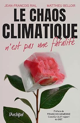 Le chaos climatique n'est pas une fatalité - Jean-François Rial et Matthieu Belloir (2025)