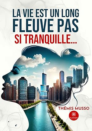 La vie est un long fleuve pas si tranquille… - Thémis Musso (2024)