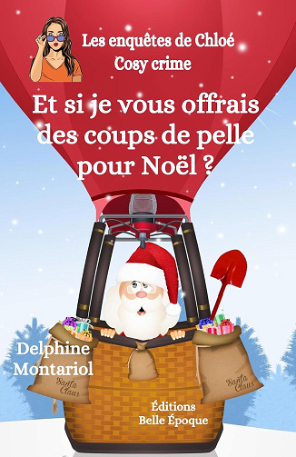 Et si je vous offrais des coups de pelle pour Noël ?: Cosy crime (Les enquêtes de Chloé t. 1) - Delphine Montariol (2020)