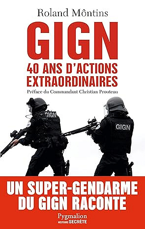 GIGN: 40 ans d'actions extraordinaires - Roland Môntins