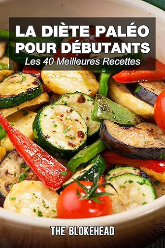 La diète paléo pour débutants : Les 40 meilleures recettes - The Blokehead