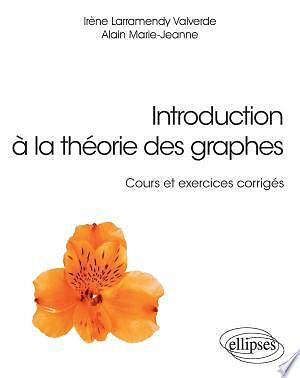 Introduction à la théorie des graphes, Cours et exercices corrigés - Larramendy Valverde Irène, Marie-Jeanne Alain (2018)