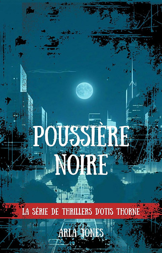 La série de thrillers d'Otis Thorne, Tome 2 : Poussière Noire - Arla Jones (2025)