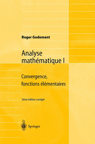 Analyse mathématique I : Convergence, fonctions élémentaires -  Roger Godement (2001)