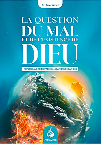 La Question Du Mal Et De L'Existence De Dieu : Réponse Aux Principales Allégations Des Athées -  Sami Ameri (2023)