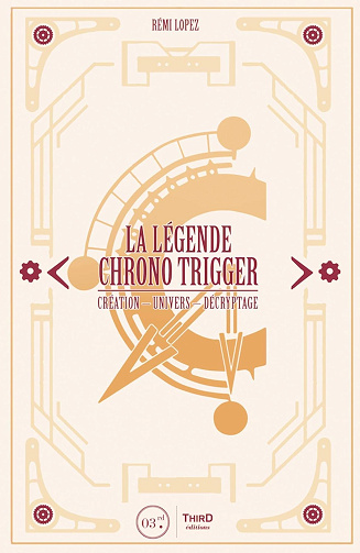 La légende Chrono Trigger: Création - Univers - Décryptage -  Rémi Lopez (2018)