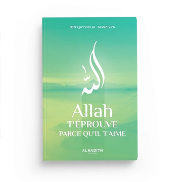 Ibn Al-Qayyim Al-Jawziyya - Allah t'éprouve parce qu'Il t'aime (2024)