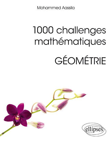 1000 challenges mathématiques: Géométrie -  Aassila Mohammed (2018)