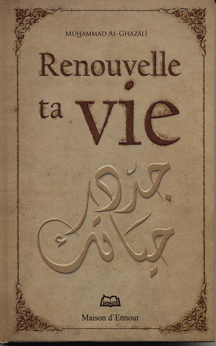 Renouvelle ta Vie -  Muhammad Al-Ghazali (2011)