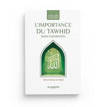 'Abd al-Mushsin al-Abbâd - L'importance du Tawhid dans l'adoration (2023)