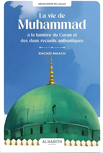 La vie de Muhammad à la lumière du Coran et des deux recueils authentiques -  Rachid Maach (2023)